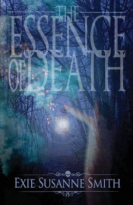 The Essence Of Death by Smith, Exie Susanne
