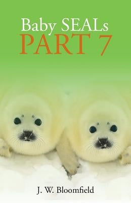 Baby Seals Part 7 by Bloomfield, J. W.