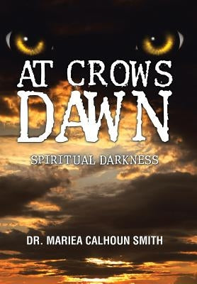 At Crows Dawn: Spiritual Darkness by Smith, Mariea Calhoun