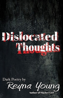 Dislocated Thoughts: Dark Poetry by Young, Reyna