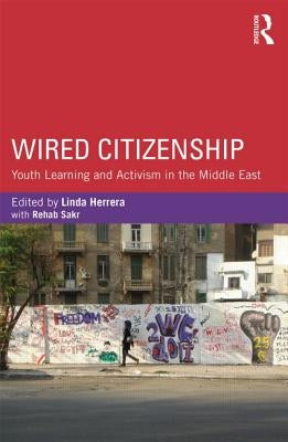 Wired Citizenship: Youth Learning and Activism in the Middle East by Herrera, Linda