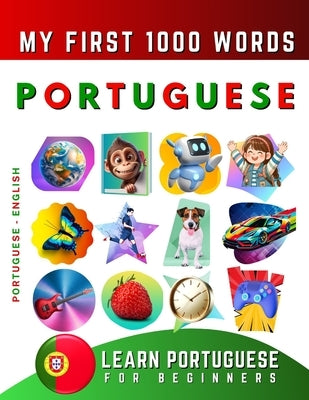 Learn Portuguese for Beginners, My First 1000 Words: Bilingual Portuguese - English Language Learning Book for Kids & Adults by Delarosa, Effie