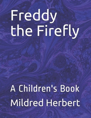 Freddy the Firefly: A Children's Book by Herbert, Mildred Mary