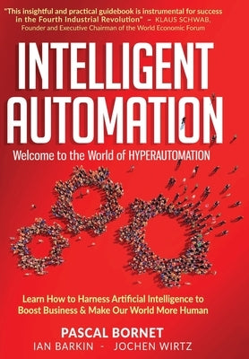 Intelligent Automation: Learn how to harness Artificial Intelligence to boost business & make our world more human by Bornet, Pascal