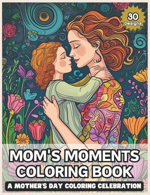 Mom's Moments: A Mother's Day Coloring Celebration - Ideal Gift for Mom, Stress Relief Coloring for Adults by Kumo, Tama