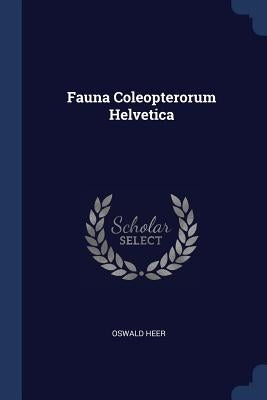 Fauna Coleopterorum Helvetica by Heer, Oswald
