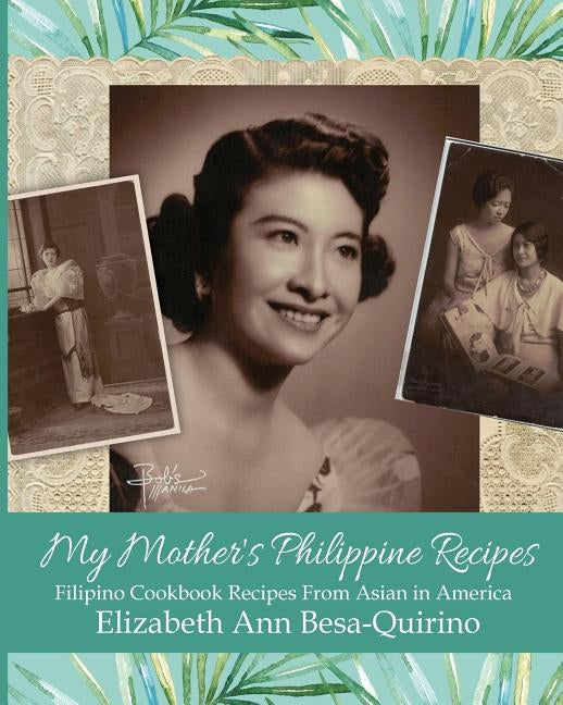 My Mother's Philippine Recipes: Filipino Cookbook Recipes from Asian in America by Besa-Quirino, Elizabeth Ann