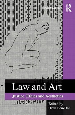 Law and Art: Justice, Ethics and Aesthetics by Ben-Dor, Oren