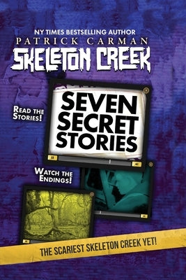 Seven Secret Stories: Skeleton Creek #7 by Carman, Patrick