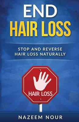 End Hair Loss: stop and reverse hair loss naturally by Nour, Nazeem