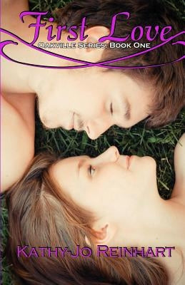 First Love: Oakville Series: Book One by Reinhart, Kathy-Jo