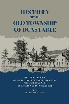History of the Old Township of Dunstable by Fox, Charles J.