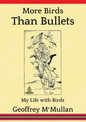 More Birds Than Bullets: My Life with Birds by McMullan, Geoffrey
