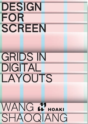 Design for Screens: Grids in Digital Layouts: Grids by Guanghui Niu, Amy