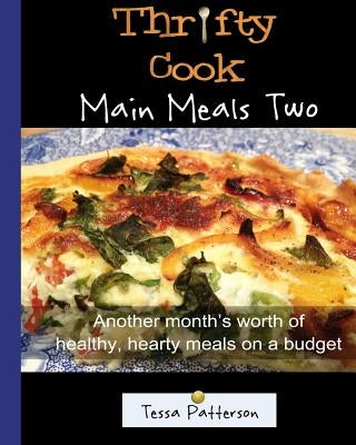 Thrifty Cook Main Meals Two: Another month's worth of healthy, hearty meals on a budget by Patterson, Tessa