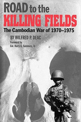 Road to the Killing Fields: The Cambodian War of 1970-1975 by Deac, Wilfred P.