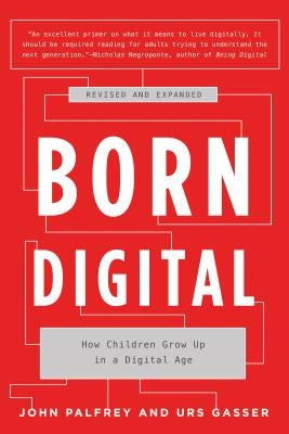 Born Digital: How Children Grow Up in a Digital Age by Palfrey, John