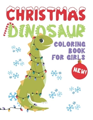 Christmas Dinosaur Coloring Book For Girls: Girl Dinosaur Coloring Book - Cute Dinosaur Coloring Pages With Fun Christmas Scenes - Dinosaur Christmas by Dinosaur Coloring Books