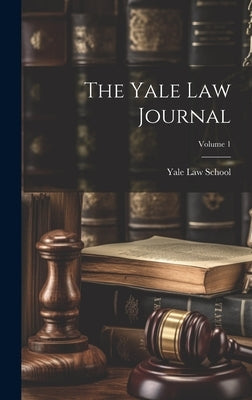 The Yale Law Journal; Volume 1 by School, Yale Law