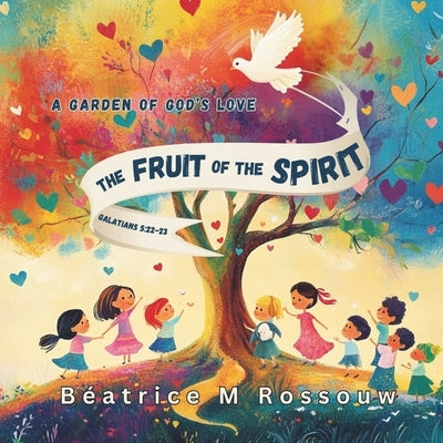 The Fruit of the Spirit; A Garden of God's love: Planting God's love in our hearts, one fruit at a time by Pen, Indigo