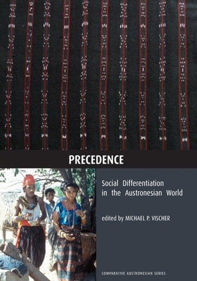 Precedence: Social Differentiation in the Austronesian World by Vischer, Michael P.