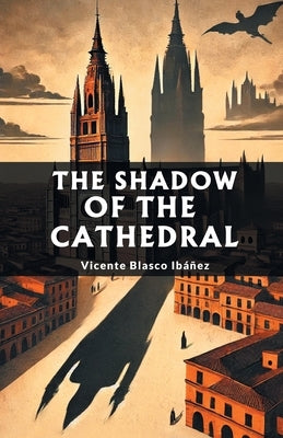 The Shadow of the Cathedral by Ibanez, Vicente Blasco