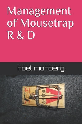 Management of Mousetrap R&D by Mohberg, Noel