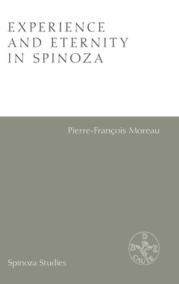 Experience and Eternity in Spinoza by Moreau, Pierre-Francois
