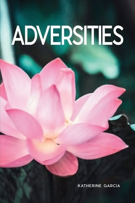 Adversities by Garcia, Katherine