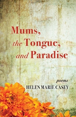 Mums, the Tongue, and Paradise by Casey, Helen Marie