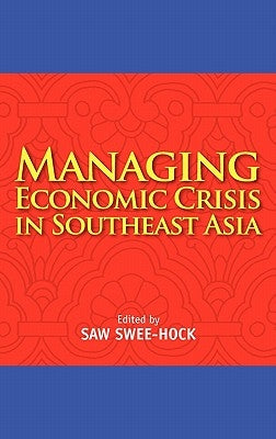 Managing Economic Crisis in Southeast Asia by Hock, Saw Swee