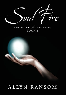 Soul Fire: Legacies of the Dragon, Book 2 by Ransom, Allyn