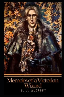 Memoirs of a Victorian Wizard by Alcroft, L.
