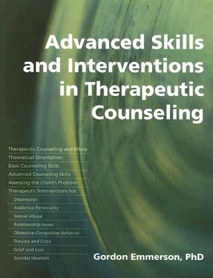 Advanced Skills and Interventions in Therapeutic Counseling by Emmerson, Gordon