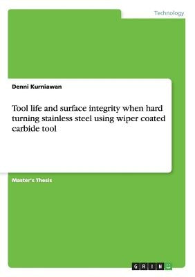 Tool life and surface integrity when hard turning stainless steel using wiper coated carbide tool by Kurniawan, Denni