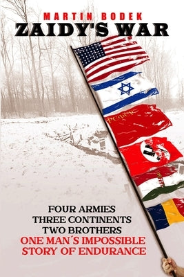 Zaidy's War: Four Armies, Three Continents, Two Brothers. One Man's Impossible Story of Endurance by Bodek, Martin