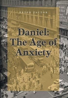 Daniel: The Age of Anxiety by Pactor, Peter
