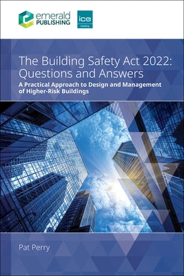 The Building Safety ACT 2022 Questions and Answers: A Practical Approach to Design and Management of Higher-Risk Buildings by Perry, Pat