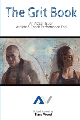 The Grit Book: An ACES Nation Athlete and Coach Performance Tool by Wood, Tiana