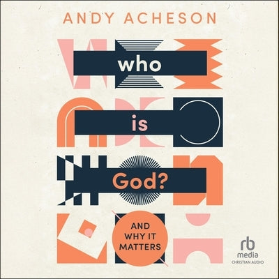 Who Is God?: And How You Can Know Him by Acheson, Andy