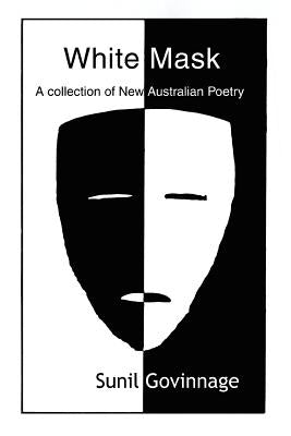 White Mask: A Collection of New Australian Poetry by Govinnage, Sunil
