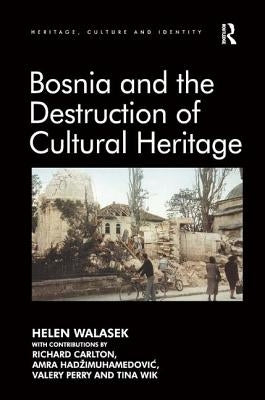Bosnia and the Destruction of Cultural Heritage by Walasek, Helen