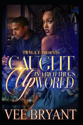 Caught Up In A Rich Thug's Life by Bryant, Vee
