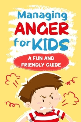 Managing Anger for Kids: A Fun and Friendly Guide: Anger Management by West, Libby