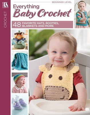 Everything Baby Crochet: 48 Hats, Booties, Blankets & More by Leisure Arts