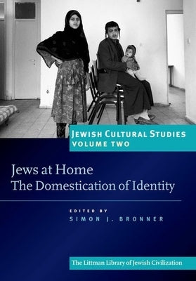 Jews at Home: The Domestication of Identity by Bronner, Simon J.