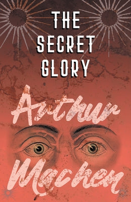 The Secret Glory by Machen, Arthur