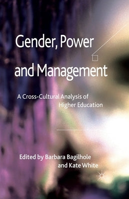 Gender, Power and Management: A Cross-Cultural Analysis of Higher Education by Bagilhole, B.