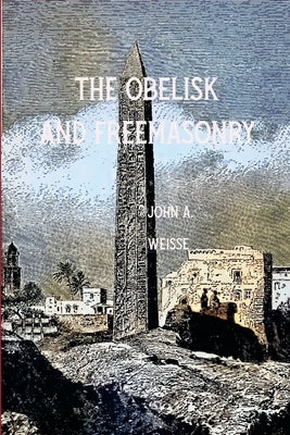 The Obleisk and Freemasonry by Weisse, John a.