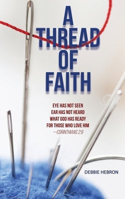 A Thread of Faith: Eye Has Not Seen Ear Has Not Heard What God Has Ready For Those Who Love Him -Corinthians 2:9 by Hebron, Debbie